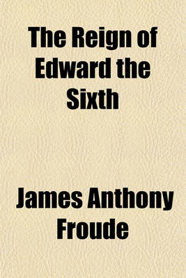 Book cover for The Reign of Edward the Sixth
