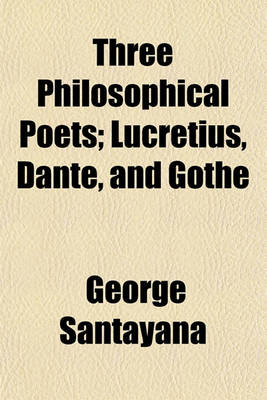 Book cover for Three Philosophical Poets; Lucretius, Dante, and Gothe