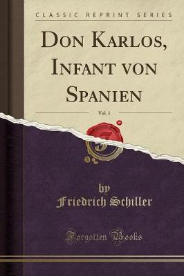 Book cover for Don Karlos, Infant Von Spanien, Vol. 1 (Classic Reprint)