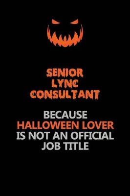 Book cover for Senior Lync Consultant Because Halloween Lover Is Not An Official Job Title