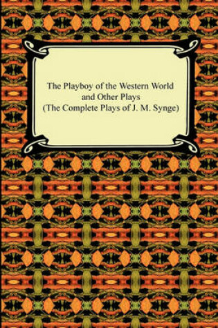 Cover of The Playboy of the Western World and Other Plays (the Complete Plays of J. M. Synge)