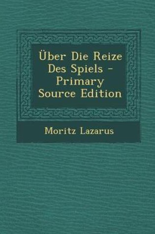 Cover of Uber Die Reize Des Spiels - Primary Source Edition