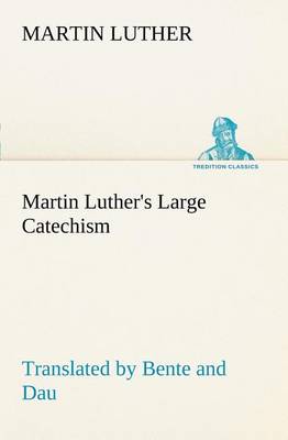 Book cover for Martin Luther's Large Catechism, translated by Bente and Dau