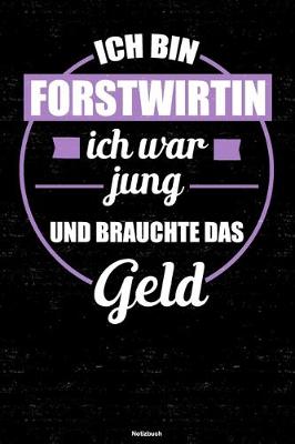 Book cover for Ich bin Forstwirtin ich war jung und brauchte das Geld Notizbuch