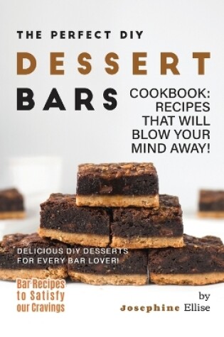 Cover of The Perfect DIY Dessert Bars Cookbook