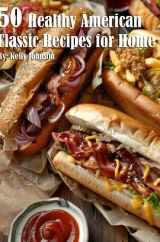 Cover of 50 Healthy American Classic Recipes for Home