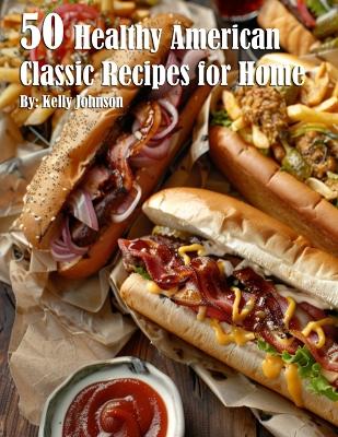 Book cover for 50 Healthy American Classic Recipes for Home