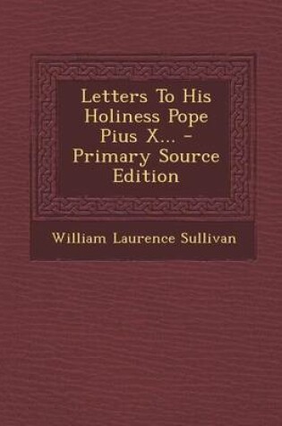 Cover of Letters to His Holiness Pope Pius X... - Primary Source Edition