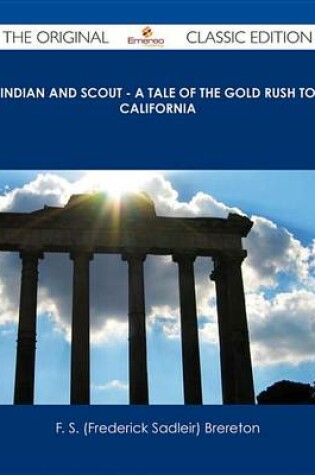 Cover of Indian and Scout - A Tale of the Gold Rush to California - The Original Classic Edition