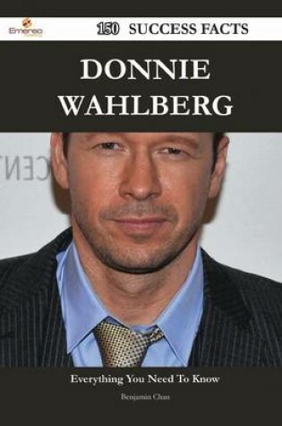 Cover of Donnie Wahlberg 150 Success Facts - Everything You Need to Know about Donnie Wahlberg