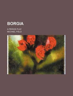 Book cover for Borgia; A Period Play