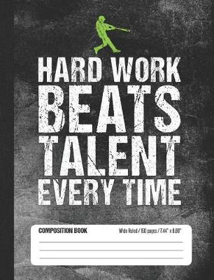 Book cover for Hard Work Beats Talent Every Time Composition Book Wide Ruled