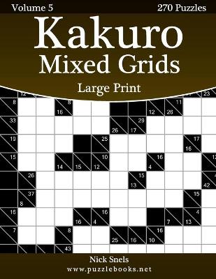 Book cover for Kakuro Mixed Grids Large Print - Volume 5 - 270 Logic Puzzles