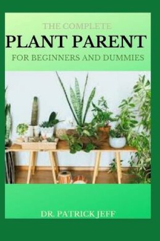 Cover of The Complete Plant Parent for Beginners and Dummies