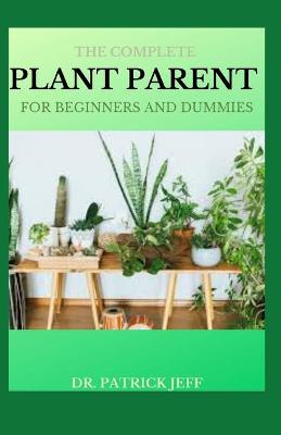 Book cover for The Complete Plant Parent for Beginners and Dummies