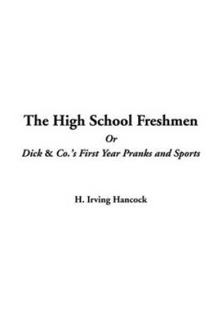 Cover of The High School Freshmen or Dick & Co.'s First Year Pranks and Sports