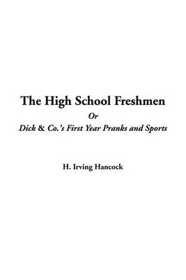 Book cover for The High School Freshmen or Dick & Co.'s First Year Pranks and Sports