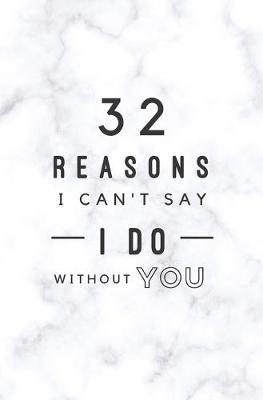 Book cover for 32 Reasons I Can't Say I Do Without You