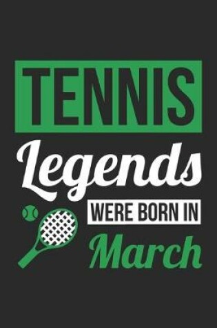 Cover of Tennis Legends Were Born In March - Tennis Journal - Tennis Notebook - Birthday Gift for Tennis Player