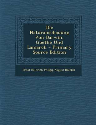 Book cover for Die Naturanschauung Von Darwin, Goethe Und Lamarck - Primary Source Edition