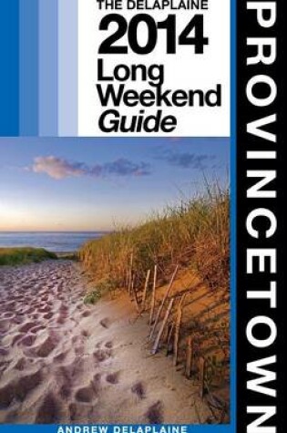 Cover of Provincetown - The Delaplaine 2014 Long Weekend Guide