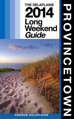 Book cover for Provincetown - The Delaplaine 2014 Long Weekend Guide