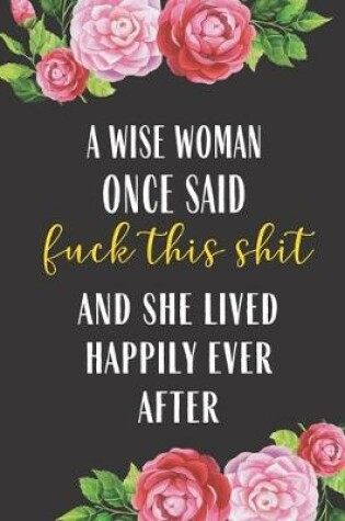 Cover of A Wise Woman Once Said Fuck This Shit And She lived Happily Ever After