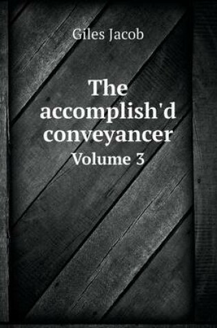 Cover of The accomplish'd conveyancer Volume 3