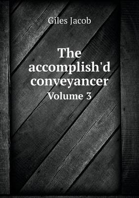 Book cover for The accomplish'd conveyancer Volume 3