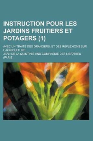 Cover of Instruction Pour Les Jardins Fruitiers Et Potagers; Avec Un Traite Des Orangers, Et Des Reflexions Sur L'Agriculture (1 )