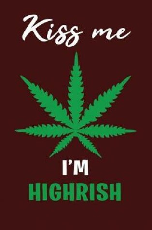 Cover of Kiss Me I'm Highrish