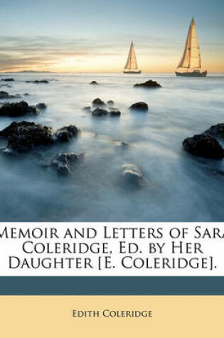 Cover of Memoir and Letters of Sara Coleridge, Ed. by Her Daughter [E. Coleridge].