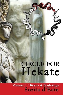 Circle for Hekate - Volume I by Sorita D'Este