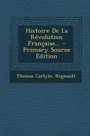 Cover of Histoire de la Revolution Francaise... - Primary Source Edition