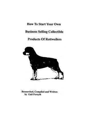 Book cover for How To Start Your Own Business Selling Collectible Products Of Rottweilers