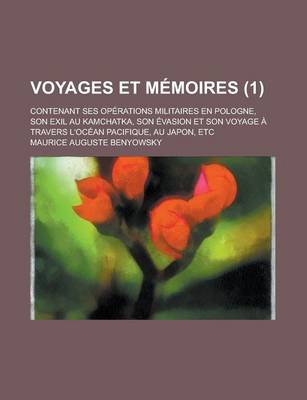 Book cover for Voyages Et Memoires; Contenant Ses Operations Militaires En Pologne, Son Exil Au Kamchatka, Son Evasion Et Son Voyage a Travers L'Ocean Pacifique, Au