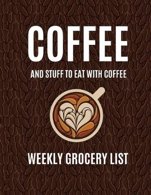 Book cover for Coffee and Stuff to Eat with Coffee Weekly Grocery List