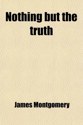 Book cover for Nothing But the Truth; A Comedy in Three Acts