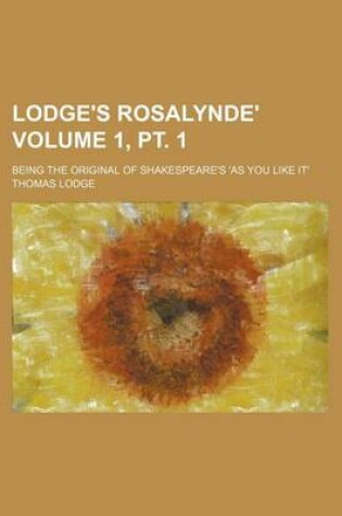 Cover of Lodge's Rosalynde'; Being the Original of Shakespeare's 'as You Like It' Volume 1, PT. 1