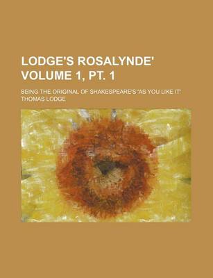 Book cover for Lodge's Rosalynde'; Being the Original of Shakespeare's 'as You Like It' Volume 1, PT. 1
