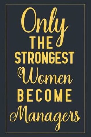 Cover of Only the Strongest Women Become Managers