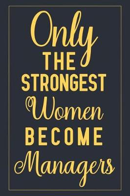 Book cover for Only the Strongest Women Become Managers