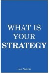 Book cover for What Is Your Strategy
