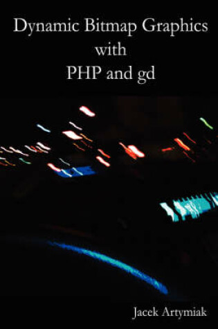 Cover of Dynamic Bitmap Graphics with PHP and Gd, Second Edition