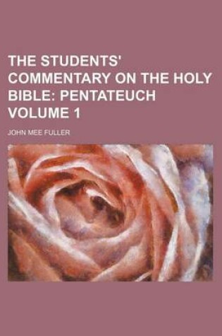 Cover of The Students' Commentary on the Holy Bible Volume 1; Pentateuch