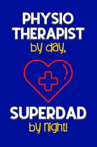 Cover of Physiotherapist by day, Superdad by night!