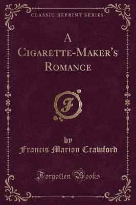 Book cover for A Cigarette-Maker's Romance (Classic Reprint)