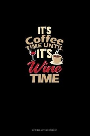 Cover of It's Coffee Time Until It's Wine Time