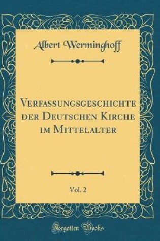 Cover of Verfassungsgeschichte Der Deutschen Kirche Im Mittelalter, Vol. 2 (Classic Reprint)