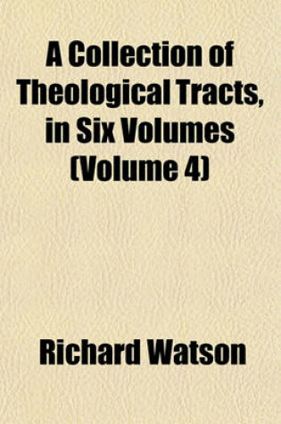 Cover of A Collection of Theological Tracts, in Six Volumes (Volume 4)